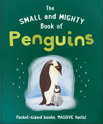 Il piccolo e potente libro dei pinguini: Libri tascabili, fatti enormi! - The Small and Mighty Book of Penguins: Pocket-Sized Books, Massive Facts!