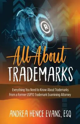 Tutto sui marchi: Tutto quello che c'è da sapere sui marchi da un ex avvocato esaminatore di marchi dell'USPTO - All About Trademarks: Everything You Need to Know About Trademarks From a Former USPTO Trademark Examining Attorney