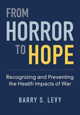 Dall'orrore alla speranza - Riconoscere e prevenire gli effetti della guerra sulla salute - From Horror to Hope - Recognizing and Preventing the Health Impacts of War