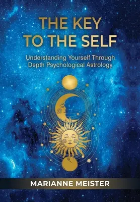 La chiave del sé: capire se stessi attraverso l'astrologia psicologica profonda - The Key to the Self: Understanding Yourself Through Depth Psychological Astrology