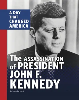 L'assassinio del presidente John F. Kennedy: Un giorno che ha cambiato l'America - The Assassination of President John F. Kennedy: A Day That Changed America
