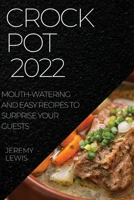 Crock Pot 2022: Ricette facili e appetitose per sorprendere i vostri ospiti - Crock Pot 2022: Mouth-Watering and Easy Recipes to Surprise Your Guests