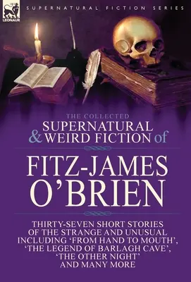 La raccolta di narrativa soprannaturale e strana di Fitz-James O'Brien: trentasette storie brevi strane e insolite, tra cui “Dalla mano alla bocca”. - The Collected Supernatural and Weird Fiction of Fitz-James O'Brien: Thirty-Seven Short Stories of the Strange and Unusual Including 'From Hand to Mout