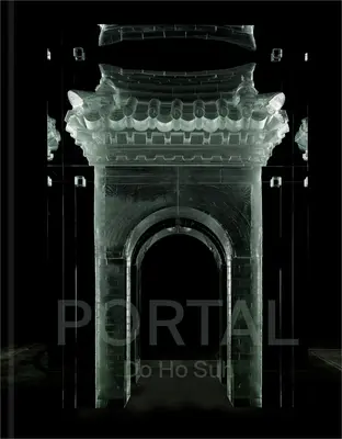 Do Ho Suh: Portale - Do Ho Suh: Portal