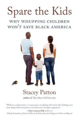Risparmiare i bambini: Perché picchiare i bambini non salverà l'America nera - Spare the Kids: Why Whupping Children Won't Save Black America