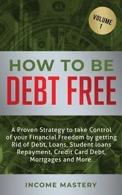 Come essere liberi dal debito: Una strategia comprovata per prendere il controllo della vostra libertà finanziaria liberandovi da debiti, prestiti, rimborsi di prestiti studenteschi, debiti di cittadinanza e di lavoro. - How to be Debt Free: A proven strategy to take control of your financial freedom by getting rid of debt, loans, student loans repayment, cr