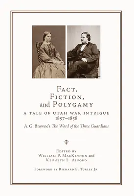Fatti, finzione e poligamia: Una storia di intrighi della guerra dello Utah, 1857-1858--A. Il rione dei tre guardiani di G. Browne - Fact, Fiction, and Polygamy: A Tale of Utah War Intrigue, 1857-1858--A. G. Browne's the Ward of the Three Guardians