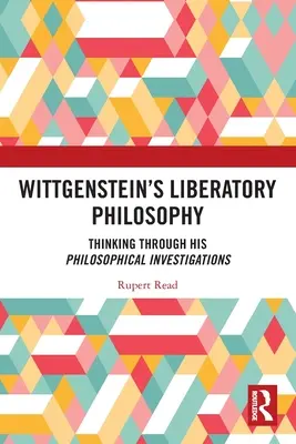 La filosofia liberatoria di Wittgenstein: Pensare attraverso le sue indagini filosofiche - Wittgenstein's Liberatory Philosophy: Thinking Through His Philosophical Investigations