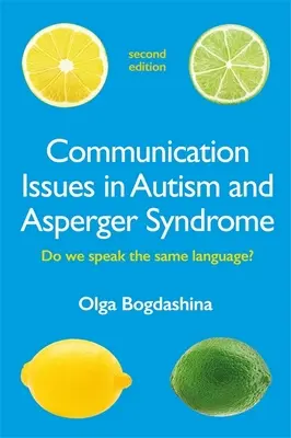 Problemi di comunicazione nell'autismo e nella sindrome di Asperger, seconda edizione: Parliamo la stessa lingua? - Communication Issues in Autism and Asperger Syndrome, Second Edition: Do We Speak the Same Language?