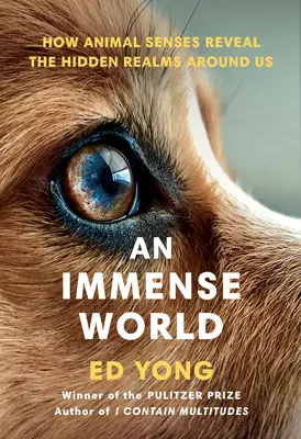Un mondo immenso: come i sensi degli animali rivelano i regni nascosti intorno a noi - An Immense World: How Animal Senses Reveal the Hidden Realms Around Us