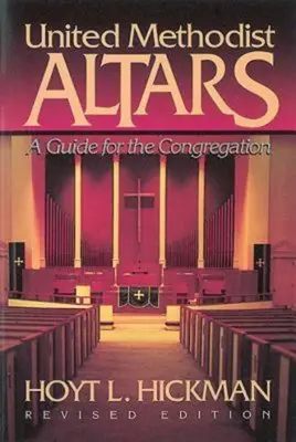 Altari metodisti uniti: Una guida per la congregazione (edizione riveduta) - United Methodist Altars: A Guide for the Congregation (Revised Edition)