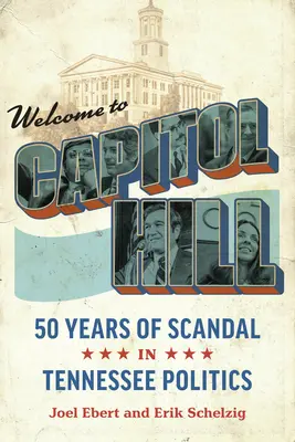 Benvenuti a Capitol Hill: Cinquant'anni di scandali nella politica del Tennessee - Welcome to Capitol Hill: Fifty Years of Scandal in Tennessee Politics