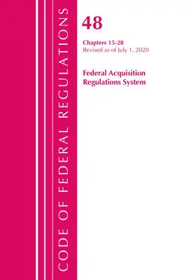 Codice dei Regolamenti Federali, Titolo 48 Sistema dei Regolamenti Federali per le Acquisizioni Capitoli 15-28, aggiornato al 1° ottobre 2020. - Code of Federal Regulations, Title 48 Federal Acquisition Regulations System Chapters 15-28, Revised as of October 1, 2020