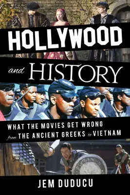 Hollywood e la storia: Cosa sbagliano i film dagli antichi greci al Vietnam - Hollywood and History: What the Movies Get Wrong from the Ancient Greeks to Vietnam