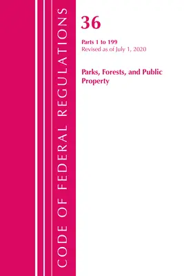 Codice dei regolamenti federali, titolo 36 Parchi, foreste e proprietà pubbliche 1-199, revisione al 1° luglio 2020 (Ufficio del registro federale (USA)) - Code of Federal Regulations, Title 36 Parks, Forests, and Public Property 1-199, Revised as of July 1, 2020 (Office of the Federal Register (U S ))