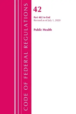 Codice dei regolamenti federali, titolo 42 Sanità pubblica 482-fine, aggiornato al 1° ottobre 2020 (Ufficio del registro federale (USA)). - Code of Federal Regulations, Title 42 Public Health 482-End, Revised as of October 1, 2020 (Office of the Federal Register (U S ))