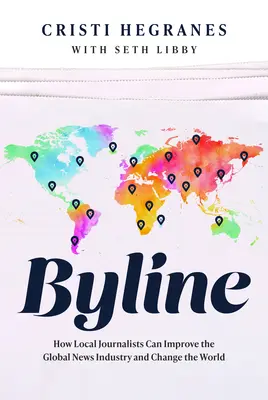 Linea guida: Come i giornalisti locali possono migliorare l'industria globale delle notizie e cambiare il mondo - Byline: How Local Journalists Can Improve the Global News Industry and Change the World