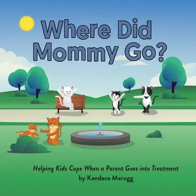 Dove è andata la mamma? Aiutare i bambini a superare il problema quando un genitore entra in terapia - Where Did Mommy Go?: Helping Kids Cope When a Parent Goes into Treatment