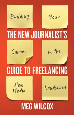 La guida del nuovo giornalista al freelance: Costruire la propria carriera nel panorama dei nuovi media - The New Journalist's Guide to Freelancing: Building Your Career in the New Media Landscape