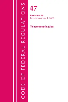 Codice dei regolamenti federali, Titolo 47 Telecomunicazioni 40-69, aggiornato al 1° ottobre 2020 (Ufficio del registro federale (USA )) - Code of Federal Regulations, Title 47 Telecommunications 40-69, Revised as of October 1, 2020 (Office of the Federal Register (U S ))