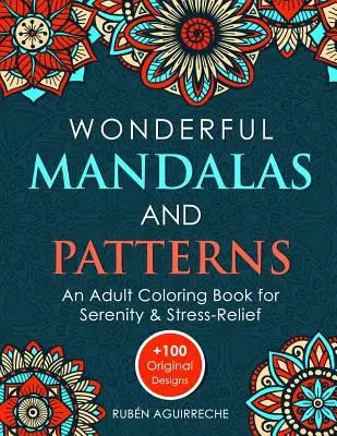 Mandala e disegni meravigliosi: Un libro da colorare per adulti per la serenità e lo stress (+100 disegni originali) - Wonderful Mandalas and Patterns: An Adult Coloring Book for Serenity & Stress-Relief (+100 Original Designs)