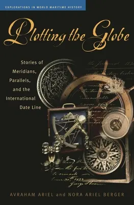 Tracciare il globo: Storie di meridiani, paralleli e linea di data internazionale - Plotting the Globe: Stories of Meridians, Parallels, and the International Date Line