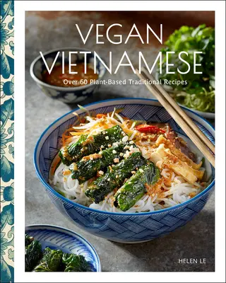 Vietnamita vegano: Ricette vibranti a base vegetale da gustare ogni giorno - Vegan Vietnamese: Vibrant Plant-Based Recipes to Enjoy Every Day