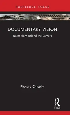 Visione documentaria: Note da dietro la macchina da presa - Documentary Vision: Notes from Behind the Camera