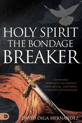 Spirito Santo: Sperimentare la liberazione permanente dalle roccaforti mentali, emotive e demoniache - Holy Spirit: Experience Permanent Deliverance from Mental, Emotional, and Demonic Strongholds