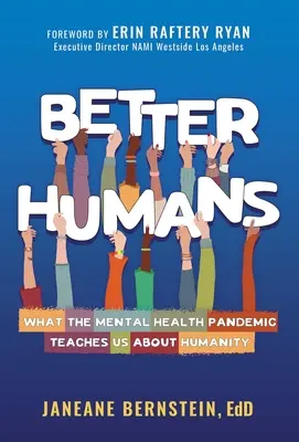 Umani migliori: Cosa ci insegna la pandemia di salute mentale sull'umanità - Better Humans: What the Mental Health Pandemic Teaches Us about Humanity