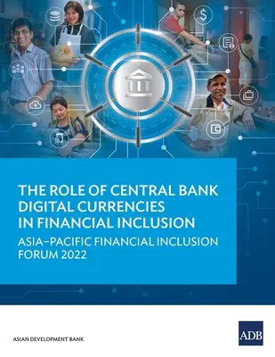 Il ruolo delle valute digitali delle banche centrali nell'inclusione finanziaria: Forum sull'inclusione finanziaria dell'Asia-Pacifico 2022 - The Role of Central Bank Digital Currencies in Financial Inclusion: Asia-Pacific Financial Inclusion Forum 2022