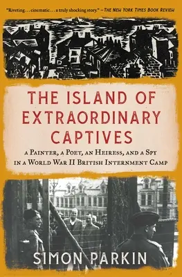 L'isola dei prigionieri straordinari: Un pittore, un poeta, un'ereditiera e una spia in un campo di internamento britannico della Seconda Guerra Mondiale - The Island of Extraordinary Captives: A Painter, a Poet, an Heiress, and a Spy in a World War II British Internment Camp