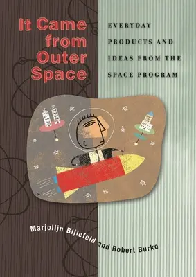 It Came from Outer Space: Prodotti e idee di tutti i giorni dal programma spaziale - It Came from Outer Space: Everyday Products and Ideas from the Space Program