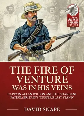 Il fuoco dell'avventura era nelle sue vene: Il maggiore Allan Wilson e la pattuglia di Shangani 1893 - The Fire of Venture Was in His Veins: Major Allan Wilson and the Shangani Patrol 1893