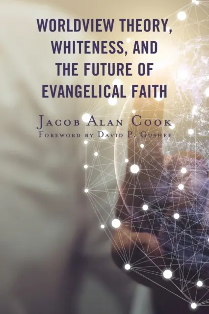Teoria della visione del mondo, bianchezza e futuro della fede evangelica - Worldview Theory, Whiteness, and the Future of Evangelical Faith