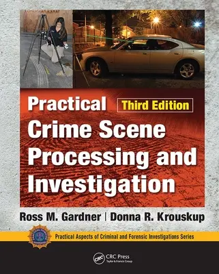 Elaborazione e investigazione pratica della scena del crimine, terza edizione - Practical Crime Scene Processing and Investigation, Third Edition