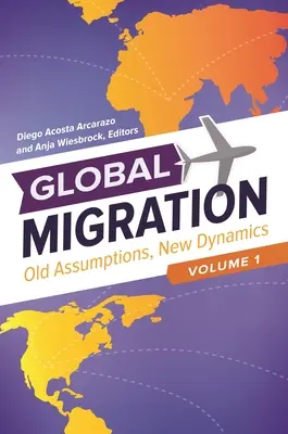 Migrazioni globali: Vecchie ipotesi, nuove dinamiche [3 Volumi] - Global Migration: Old Assumptions, New Dynamics [3 Volumes]