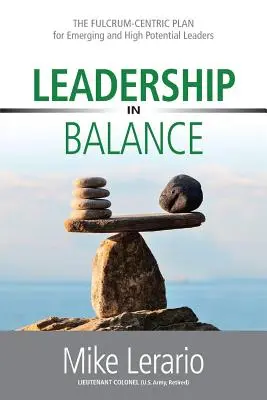 Leadership in equilibrio: Il piano Fulcrum-Centrico per leader emergenti e ad alto potenziale - Leadership in Balance: THE FULCRUM-CENTRIC PLAN for Emerging and High Potential Leaders
