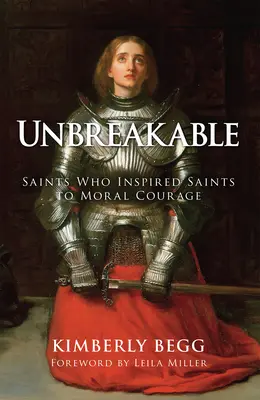 Infrangibile: Santi che hanno ispirato i santi al coraggio morale - Unbreakable: Saints Who Inspired Saints to Moral Courage