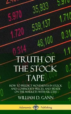 La verità del nastro azionario: come prevedere i movimenti dei prezzi delle azioni e delle materie prime e operare sui mercati con successo (copertina rigida) - Truth of the Stock Tape: How to Predict Movements in Stock and Commodity Prices, and Trade on the Markets with Success (Hardcover)