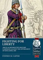 Combattere per la libertà: Le campagne militari di Argyll e Monmouth contro il governo di re Giacomo, 1685 - Fighting for Liberty: Argyll & Monmouth's Military Campaigns Against the Government of King James, 1685