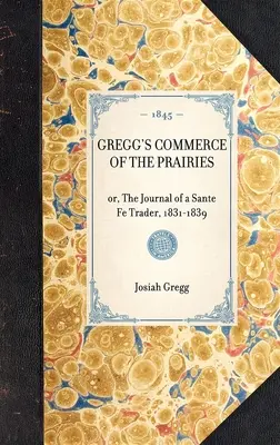 Il commercio delle praterie di Gregg: O, il diario di un commerciante di Sante Fe, 1831-1839 - Gregg's Commerce of the Prairies: Or, the Journal of a Sante Fe Trader, 1831-1839