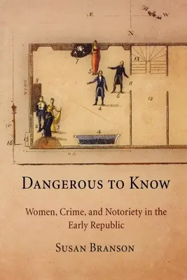 Pericoloso da conoscere: Donne, crimine e notorietà nella prima Repubblica - Dangerous to Know: Women, Crime, and Notoriety in the Early Republic