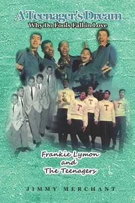 Il sogno di un adolescente: Perché gli sciocchi si innamorano: Frankie Lymon e gli adolescenti - A Teenager's Dream: Why Do Fools Fall in Love: Frankie Lymon and The Teenagers