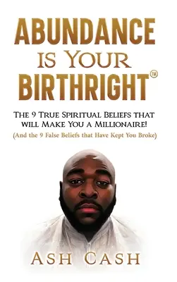 L'abbondanza è un diritto di nascita: Le 9 vere convinzioni spirituali che vi renderanno milionari! - Abundance Is Your Birthright: The 9 True Spiritual Beliefs That Will Make You a Millionaire!