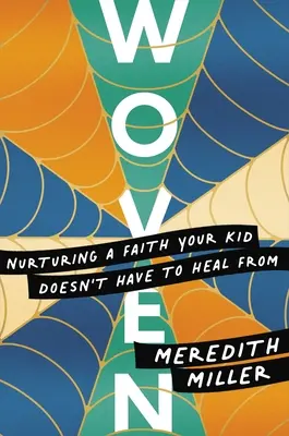 Intrecciati: Nutrire una fede da cui tuo figlio non deve guarire - Woven: Nurturing a Faith Your Kid Doesn't Have to Heal from