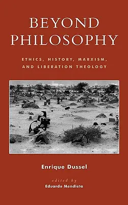 Oltre la filosofia: Etica, storia, marxismo e teologia della liberazione - Beyond Philosophy: Ethics, History, Marxism, and Liberation Theology