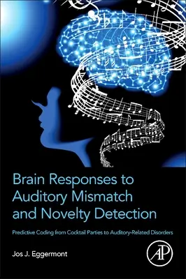 Risposte cerebrali al disadattamento uditivo e al rilevamento delle novità: Codifica predittiva dai cocktail party ai disturbi uditivi - Brain Responses to Auditory Mismatch and Novelty Detection: Predictive Coding from Cocktail Parties to Auditory-Related Disorders