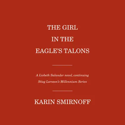 La ragazza con gli artigli dell'aquila: Un romanzo di Lisbeth Salander - The Girl in the Eagle's Talons: A Lisbeth Salander Novel