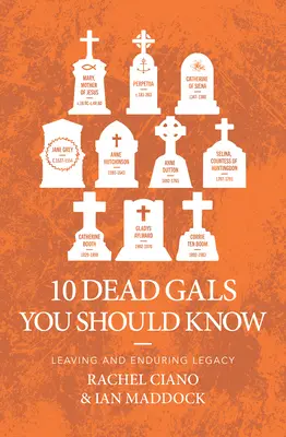 10 donne morte che dovreste conoscere: Lasciare un'eredità duratura - 10 Dead Gals You Should Know: Leaving an Enduring Legacy